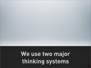 We use two major
thinking systems   15
 