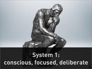 System 1:
conscious, focused, deliberate
                            16
 