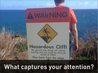 What captures your attention?
                           21
 