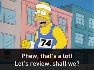 Phew, that’s a lot!
Let’s review, shall we?   37
 