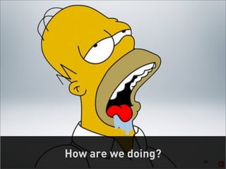 How are we doing?
                    40
 