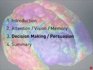 1. Introduction
2. Attention / Vision / Memory
3. Decision Making / Persuasion
4. Summary
 