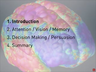 1. Introduction
2. Attention / Vision / Memory
3. Decision Making / Persuasion
4. Summary
 