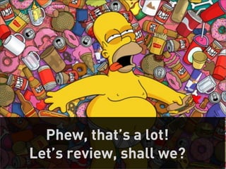 Phew, that’s a lot!
Let’s review, shall we?   56
 