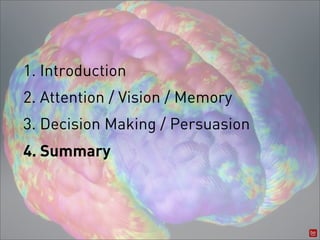 1. Introduction
2. Attention / Vision / Memory
3. Decision Making / Persuasion
4. Summary
 