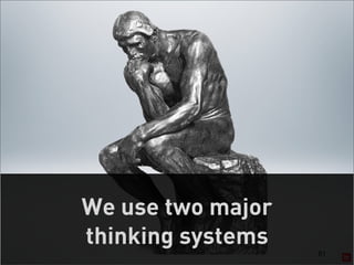 We use two major
thinking systems
                   61
 