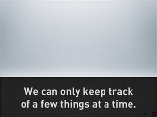 We can only keep track
of a few things at a time.
                             64
 