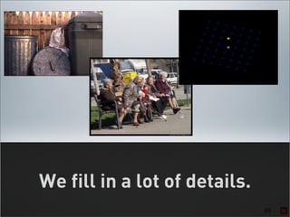 We fill in a lot of details.
                               65
 