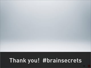 Thank you! #brainsecrets
                           69
 