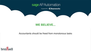WE BELIEVE...
Accountants should be freed from monotonous tasks
 