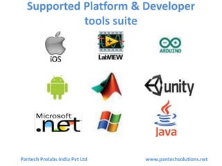 Supported Platform & Developer
tools suite
Pantech Prolabs India Pvt Ltd www.pantechsolutions.net
 