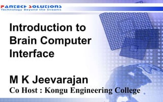 Introduction to
Brain Computer
Interface
M K Jeevarajan
Co Host : Kongu Engineering College
 
