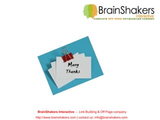 l BrainShakers Interactive  -  Link Building & Off Page company http://www.brainshakers.com | contact us: info@brainshakers.com  