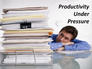 Productivity
     Under
   Pressure

   Coping with
 Stress at Work
 