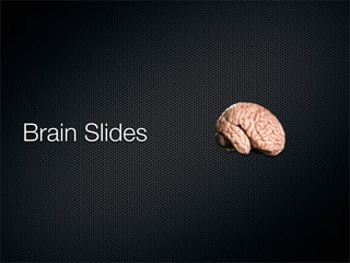 Brain Slides
 