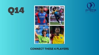Q14
CONNECT THESE 4 PLAYERS
 