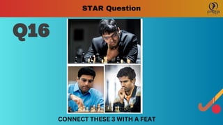 Q16
CONNECT THESE 3 WITH A FEAT
STAR Question
 