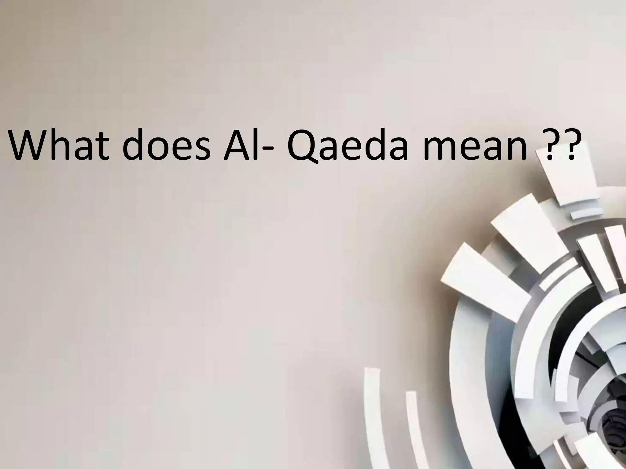 What does Al- Qaeda mean ??
 