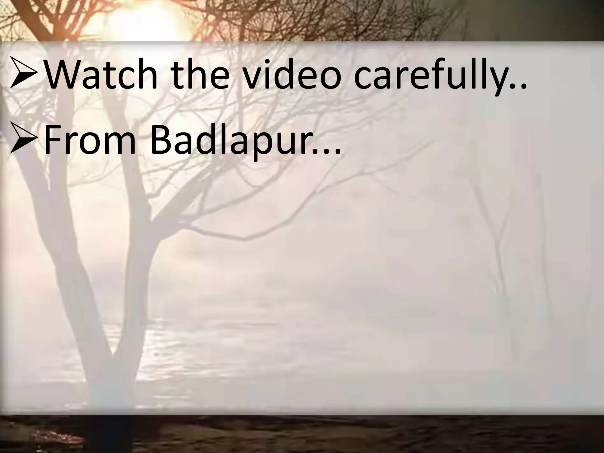 Watch the video carefully..
From Badlapur...
 