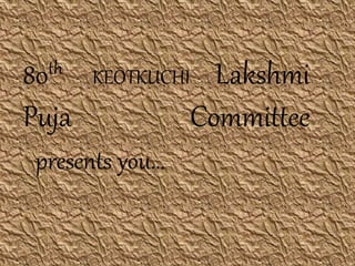 80th KEOTKUCHI Lakshmi
Puja Committee
presents you...
 