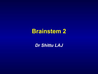 Brainstem 2
Dr Shittu LAJ
 