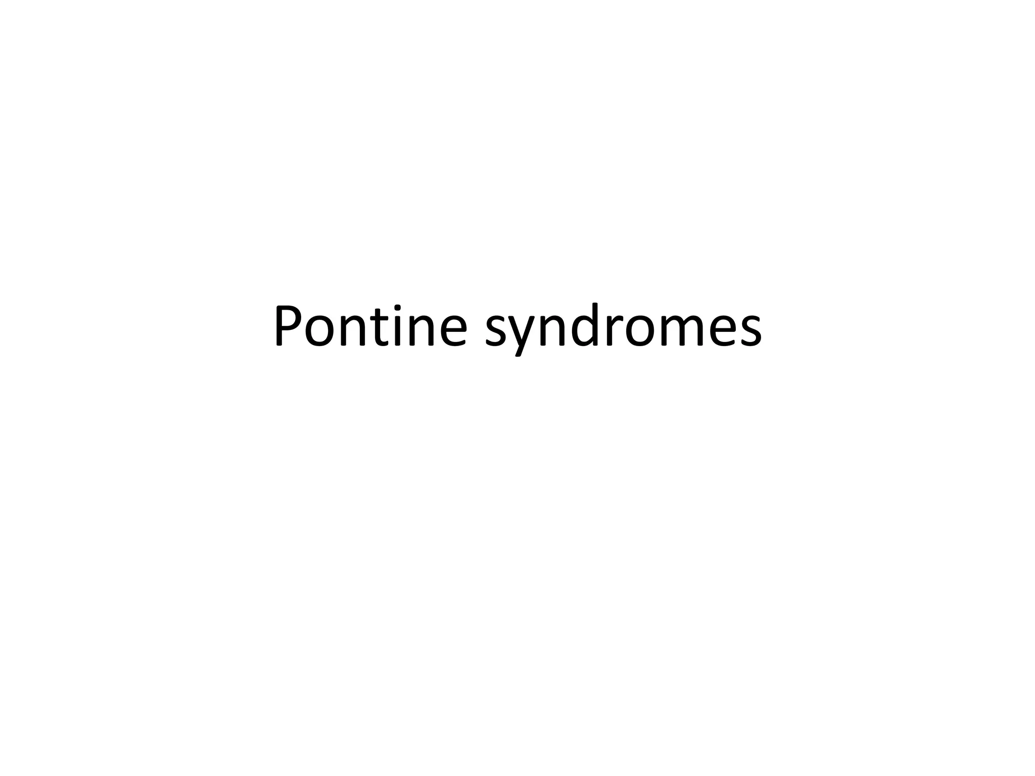 Pontine syndromes
 