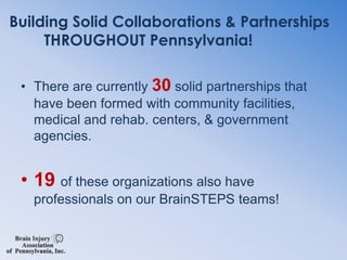 FamiliesBrainSTEPS Objectives1. Increase awareness of children and youth with brain injury who are served by the school system2. Provide training and technical assistance to     schools, families & rehabilitation providers     in early identification of children     with brain injury.
