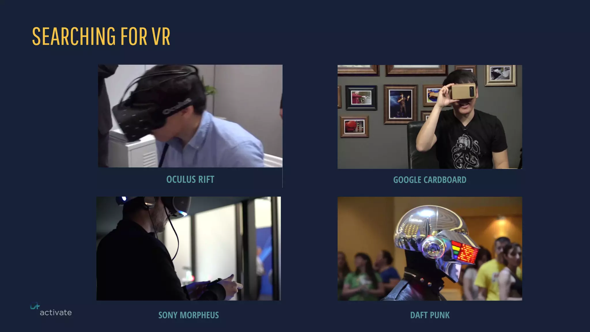 SEARCHINGFORVR
OCULUS RIFT GOOGLE CARDBOARD
SONY MORPHEUS DAFT PUNK
 