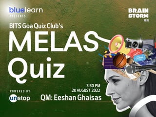MELAS
Quiz 3:30 PM
QM: Eeshan Ghaisas
BITS Goa Quiz Club's
20 AUGUST 2022
P O W E R E D B Y
P R E S E N T S
BRAIN
STORM
 