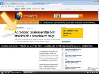 O verdadeiro serviço não pode ser medido com dinheiro.




Pacote completo: Produto ou Serviço com Honestidade e Habilidade para resolver problemas.
 