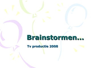 Brainstormen... Tv productie 2008 