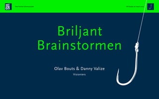 Free Format Communicatie                                 VIS haakje 26 maart 2009




                                  Briljant
                               Brainstormen
                                 Olav Bouts & Danny Valize
                                          Visioniers




1
 