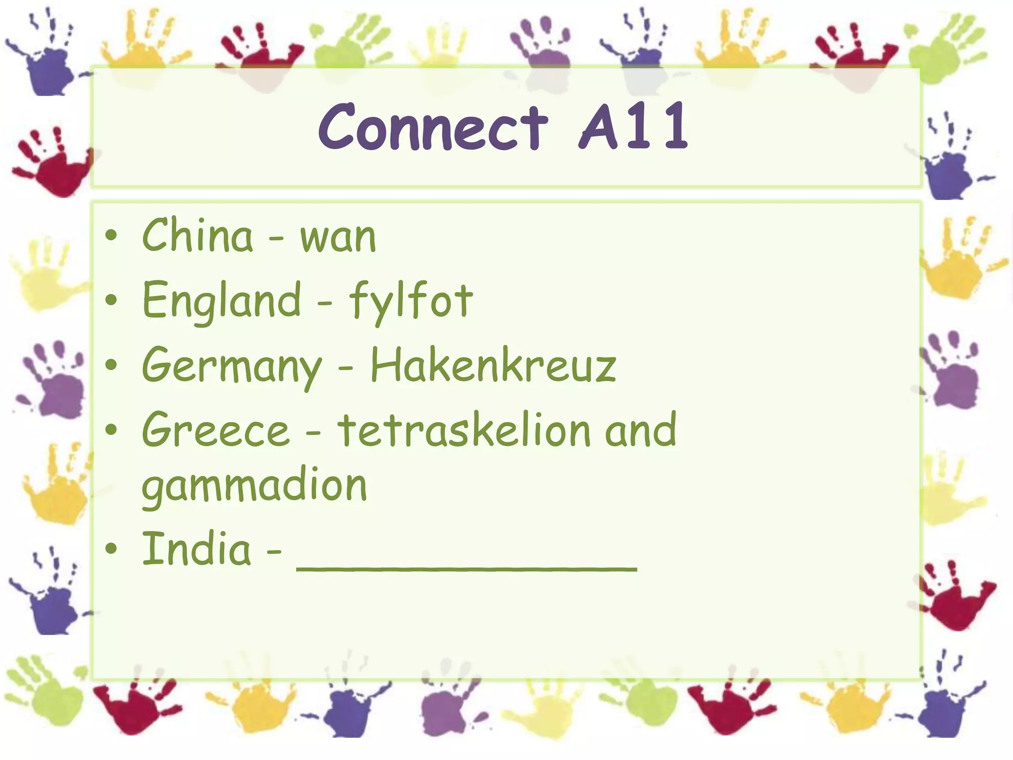 Connect A11China - wan England - fylfot Germany - HakenkreuzGreece - tetraskelion and gammadion India - ____________