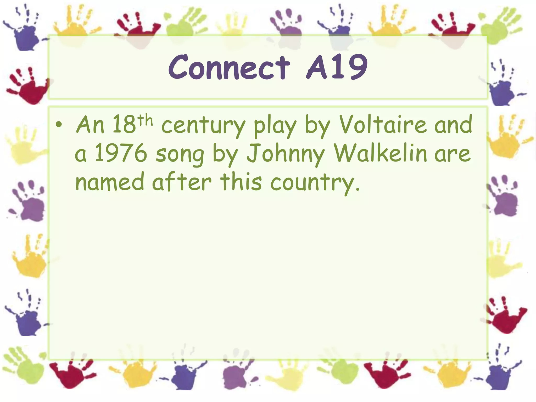 Connect A19An 18th century play by Voltaire and a 1976 song by Johnny Walkelin are named after this country.
