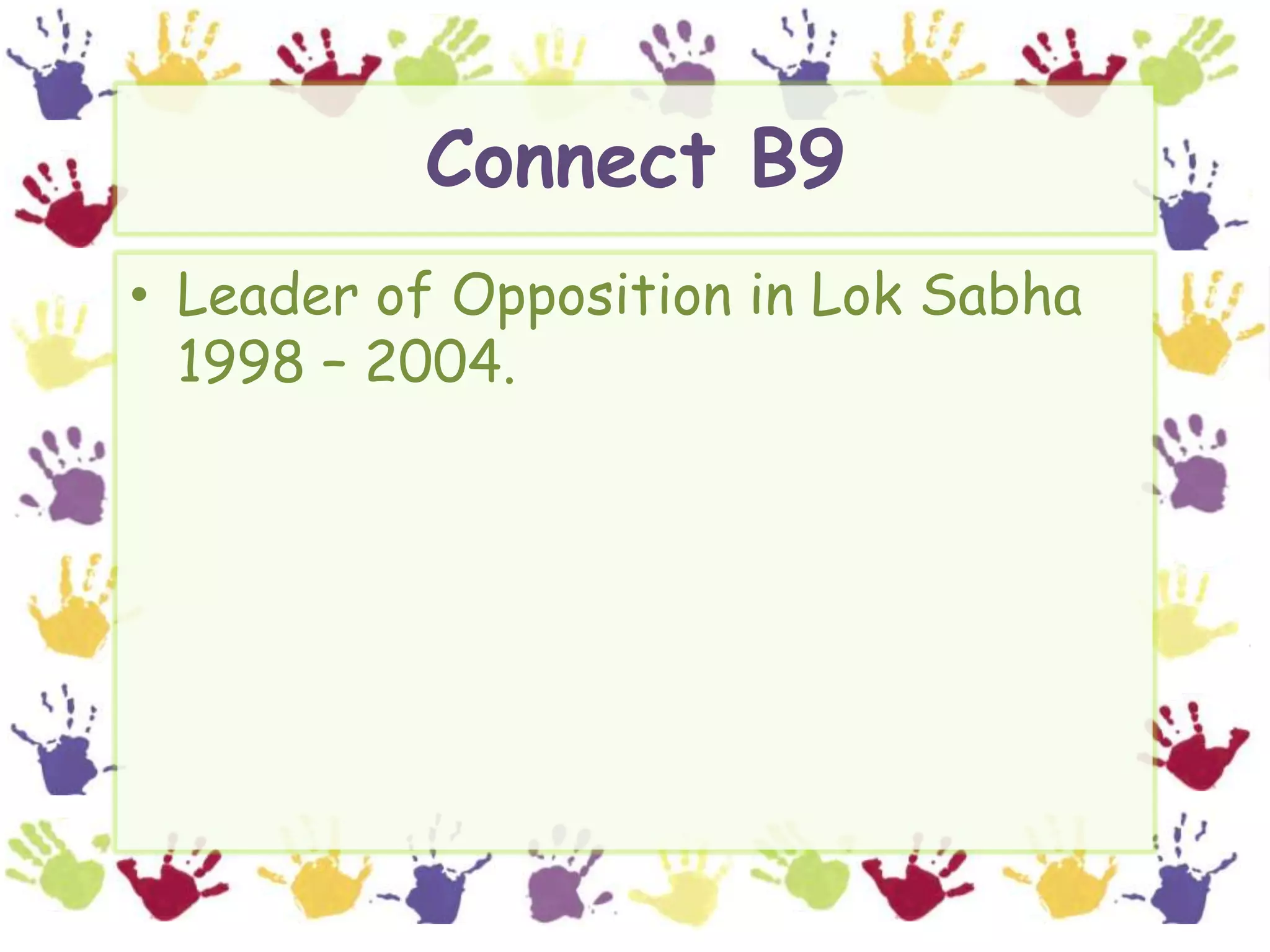 Connect B9Leader of Opposition in LokSabha  1998 – 2004.