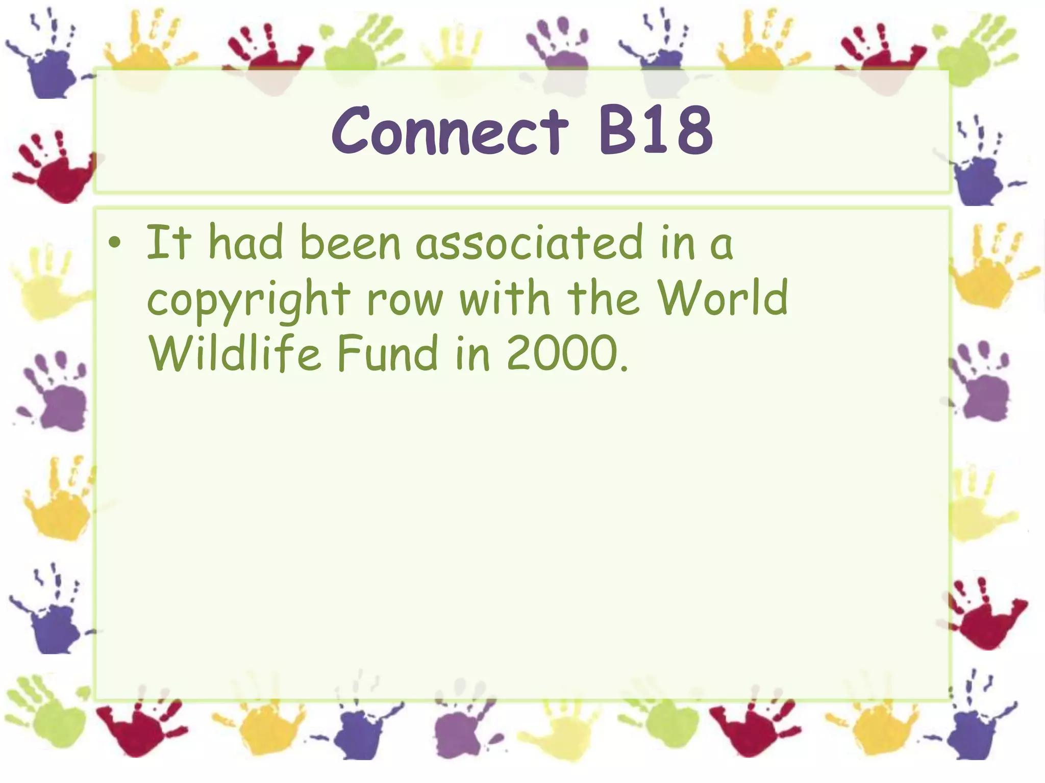 Connect B18It had been associated in a copyright row with the World Wildlife Fund in 2000.