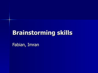 Brainstorming skills Fabian, Imran 