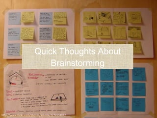 Quick Thoughts About Brainstorming http://www.flickr.com/photos/ackolla/2274594872 