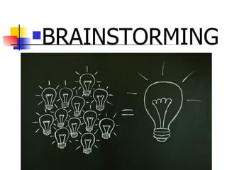 BRAINSTORMING
 