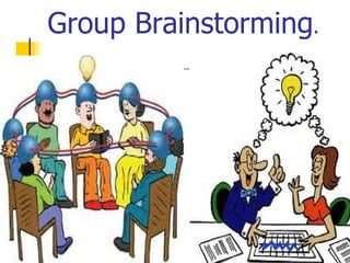 Group Brainstorming.
 