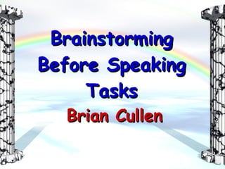 Brainstorming Before Speaking Tasks Brian Cullen 