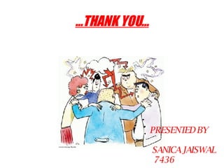 … THANK YOU… PRESENTED BY SANICA JAISWAL 7436