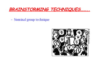BRAINSTORMING TECHNIQUES…….. Nominal group technique