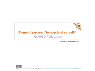 Roma – 8 novembre 2008 Elementi per una “tempesta di cervelli”  Camillo Di Tullio  aka DR_WHO 