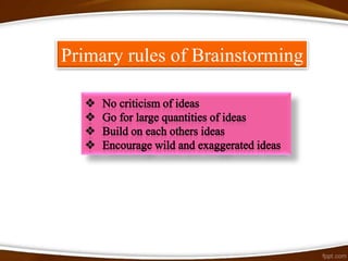 Primary rules of Brainstorming
 