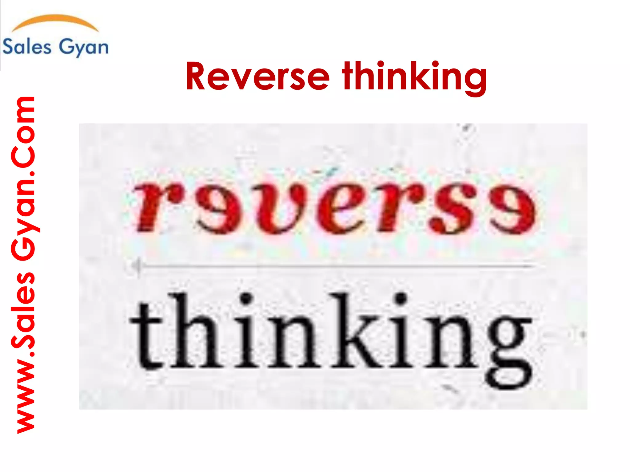 www.Sales Gyan.Com

Reverse thinking

Question everything and make it better

 