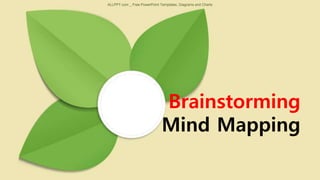 Brainstorming
Mind Mapping
ALLPPT.com _ Free PowerPoint Templates, Diagrams and Charts
 