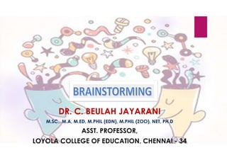 DR. C. BEULAH JAYARANI
M.SC., M.A, M.ED, M.PHIL (EDN), M.PHIL (ZOO), NET, PH.D
ASST. PROFESSOR,
LOYOLA COLLEGE OF EDUCATION, CHENNAI - 34
 