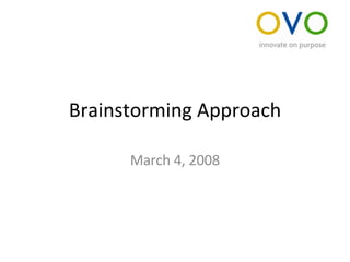 Brainstorming Approach March 4, 2008 