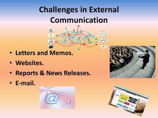 Challenges in External
Communication

•
•
•
•

Letters and Memos.
Websites.
Reports & News Releases.
E-mail.

 